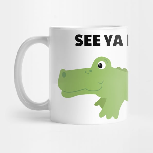 See Ya Later Alligator Cute Gator by JessDesigns